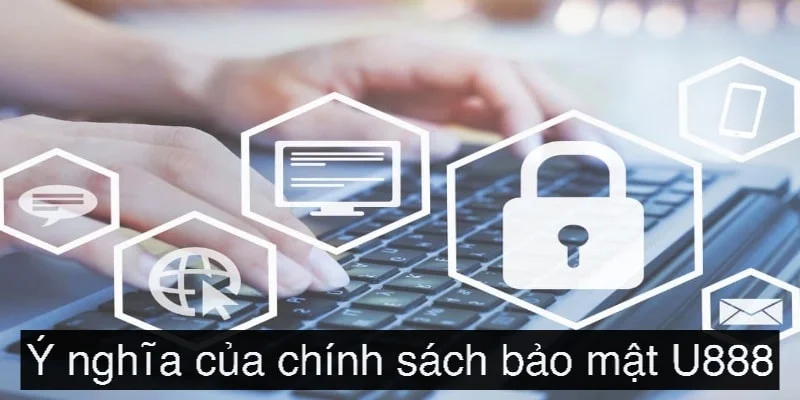 chinh-sach-bao-mat-u888-y-nghia