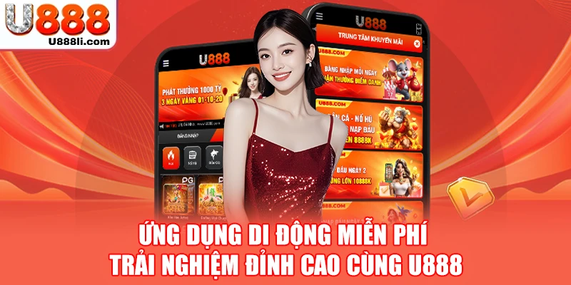 Ứng dụng di động miễn phí - Trải nghiệm đỉnh cao cùng U888 Ứng dụng di động miễn phí - Trải nghiệm đỉnh cao cùng U888